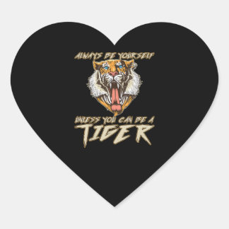 Always Be Yourself Unless You Can Be A Tiger Gift Heart Sticker
