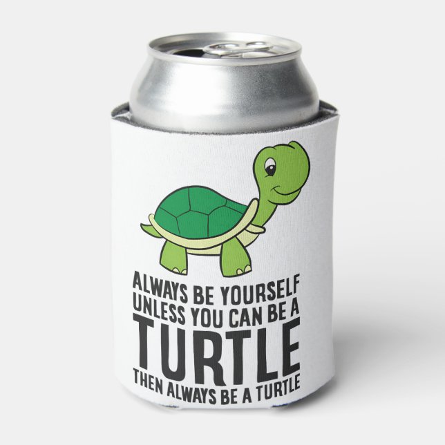 Always Be Yourself Unless You Can Be A Turtle Cooler (Can Front)