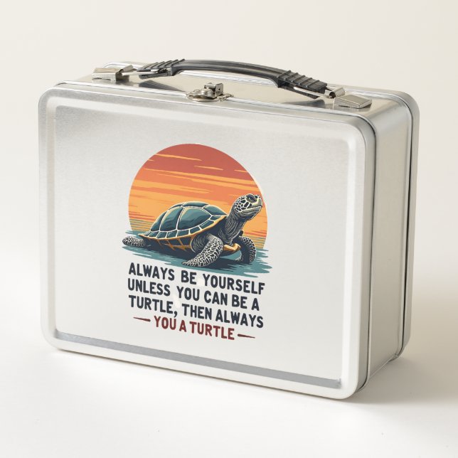 Always Be Yourself Unless You Can Be A Turtle, Fun Metal Lunch Box (Front)
