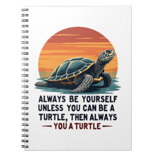 Always Be Yourself Unless You Can Be A Turtle, Fun Notebook