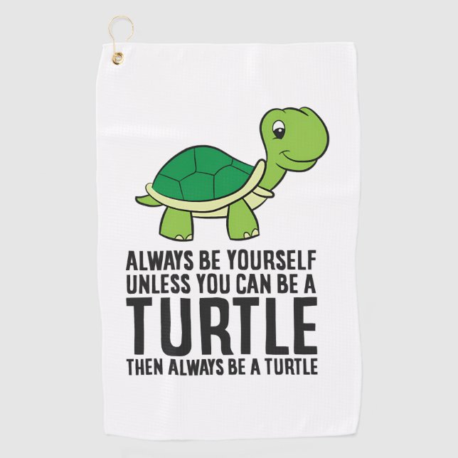 Always Be Yourself Unless You Can Be A Turtle Golf Towel (Front)