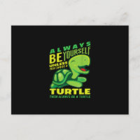 Always Be Yourself Unless You Can Be A Turtle