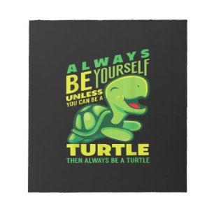 Always Be Yourself Unless You Can Be A Turtle Notepad