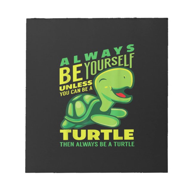 Always Be Yourself Unless You Can Be A Turtle Notepad (Front)