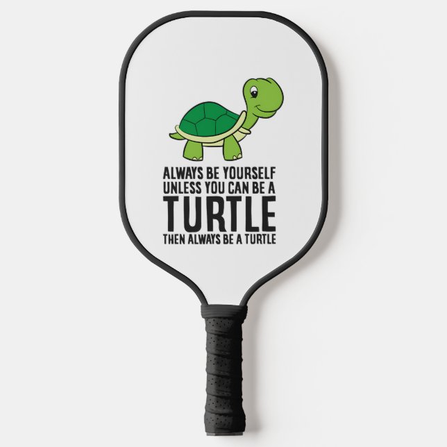 Always Be Yourself Unless You Can Be A Turtle Pickleball Paddle (Front)