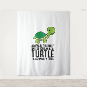 Always Be Yourself Unless You Can Be A Turtle Tapestry