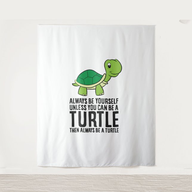 Always Be Yourself Unless You Can Be A Turtle Tapestry (Front)