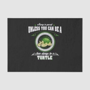 Always Be Yourself Unless You Can Be A Turtle Tissue Paper