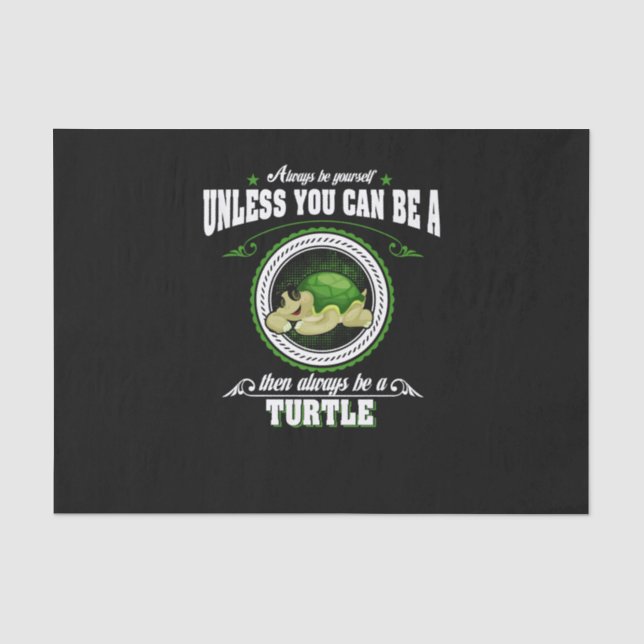 Always Be Yourself Unless You Can Be A Turtle Tissue Paper (Front)
