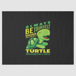 Always Be Yourself Unless You Can Be A Turtle Tissue Paper