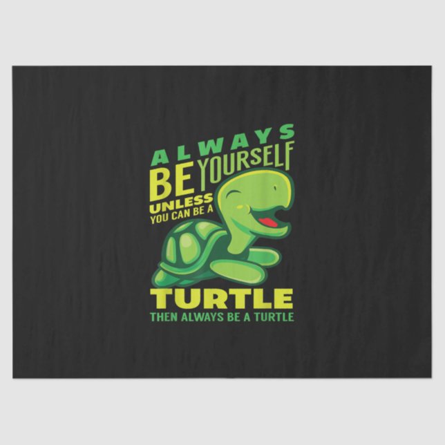 Always Be Yourself Unless You Can Be A Turtle Tissue Paper (Front)