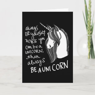Always Be Yourself, Unless You Can Be A  Unicorn Card