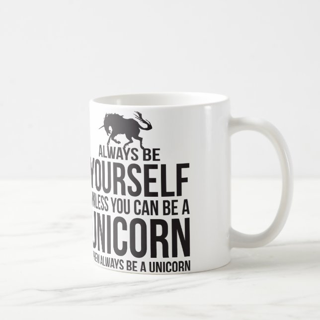 Always Be Yourself. Unless You Can Be A Unicorn Coffee Mug (Right)