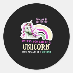 Always Be Yourself Unless You Can Be A Unicorn Fun Classic Round Sticker
