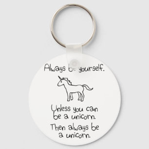 Always Be Yourself, Unless You Can Be A Unicorn Key Ring