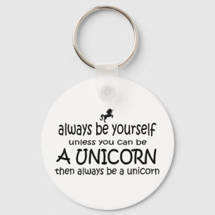 Always Be Yourself, Unless You Can Be A Unicorn Key Ring