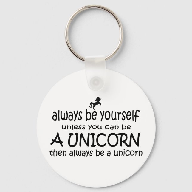 Always Be Yourself, Unless You Can Be A Unicorn Key Ring (Front)