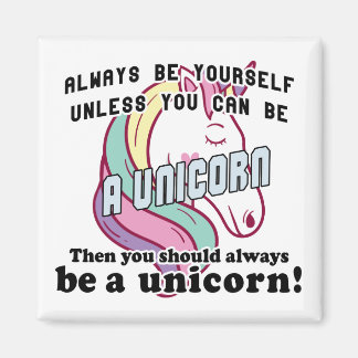 Always be yourself unless you can be a unicorn magnet