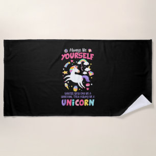 Always Be Yourself Unless You Can Be A Unicorn T-S Beach Towel