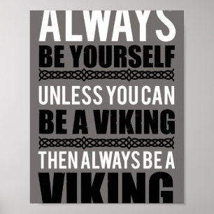Always be yourself unless you can be a viking poster