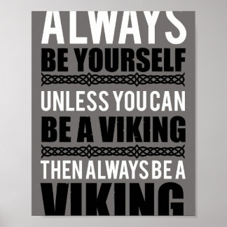 Always be yourself unless you can be a viking poster