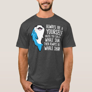 Always Be Yourself Unless You Can Be A Whale Shark T-Shirt