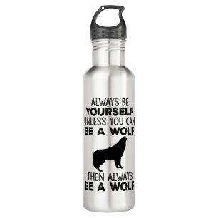 Always Be Yourself Unless You Can Be A Wolf 710 Ml Water Bottle