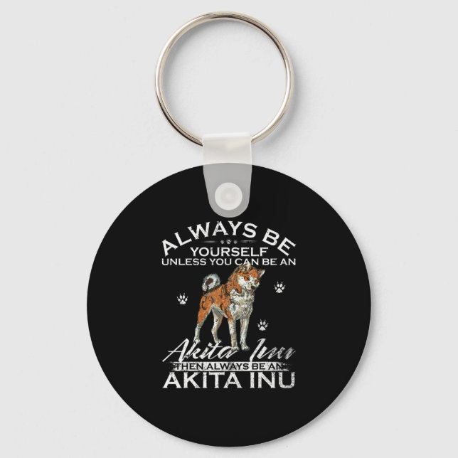 Always Be Yourself Unless You Can Be An Akita Inu Key Ring (Front)