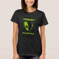 Always Be Yourself Unless You Can Be An Alien UFO 