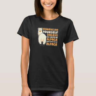 Always Be Yourself Unless You Can Be An Alpaca Pak T-Shirt