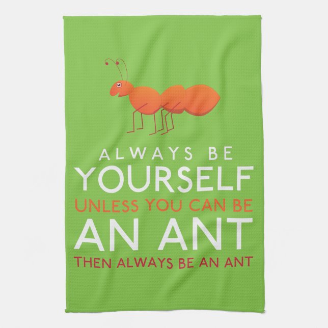 Always Be Yourself Unless You Can Be An Ant Tea Towel (Vertical)