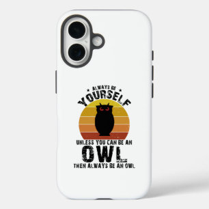 Always Be Yourself Unless You Can Be An Owl iPhone 16 Case