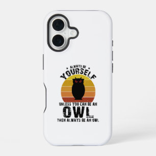 Always Be Yourself Unless You Can Be An Owl iPhone 16 Case