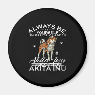 Always Be Yourself Unless You Can Be An Shiba Gift Magnet