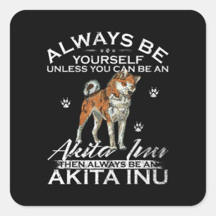 Always Be Yourself Unless You Can Be An Shiba Gift Square Sticker