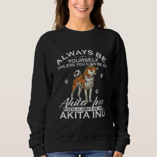 Always Be Yourself Unless You Can Be An Shiba Gift Sweatshirt