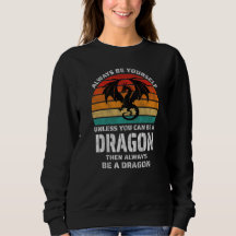 Always Be Yourself Unless You Can Be Dragon Retro