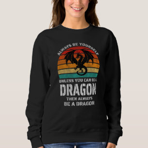 Always Be Yourself Unless You Can Be Dragon Retro Sweatshirt