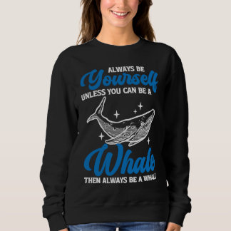 Always Be Yourself Whale Sweatshirt