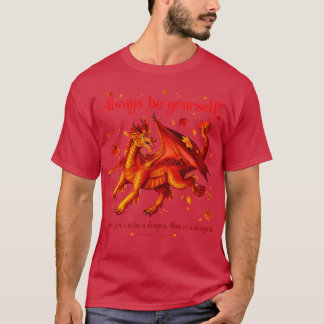 Always be yoursunless you can be a dragon T-Shirt