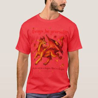 Always be yoursunless you can be a dragon T-Shirt
