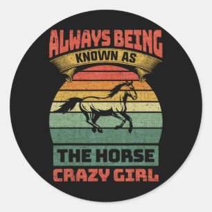 Always Being Known As The Horse Crazy Girl Classic Round Sticker