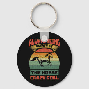 Always Being Known As The Horse Crazy Girl Key Ring