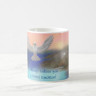 "Always believe for a better tomorrow!" Coffee Mug