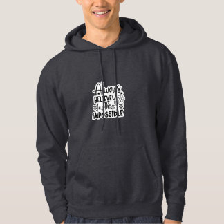 Always Believe In The Impossible - Unisex Hoodie
