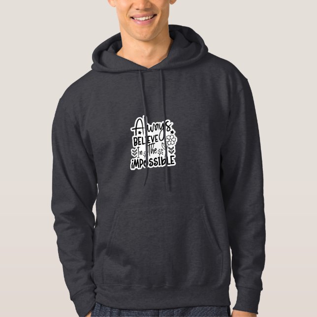 Always Believe In The Impossible - Unisex Hoodie (Front)