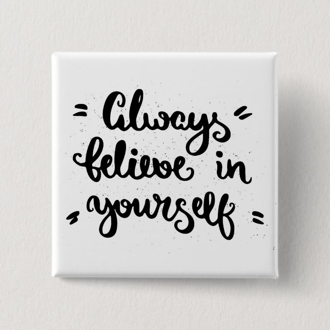 Always Believe In Yourself 15 Cm Square Badge (Front)