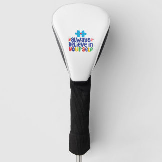 Always Believe In Yourself, Autism Awareness Golf Head Cover