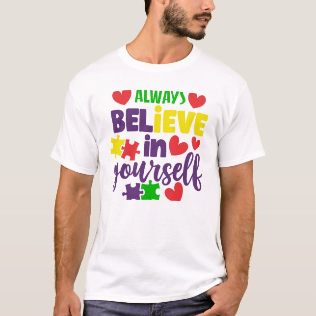 Always Believe in Yourself - Autism Awareness  T-Shirt (Front)