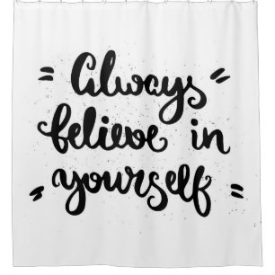 Always Believe In Yourself Shower Curtain